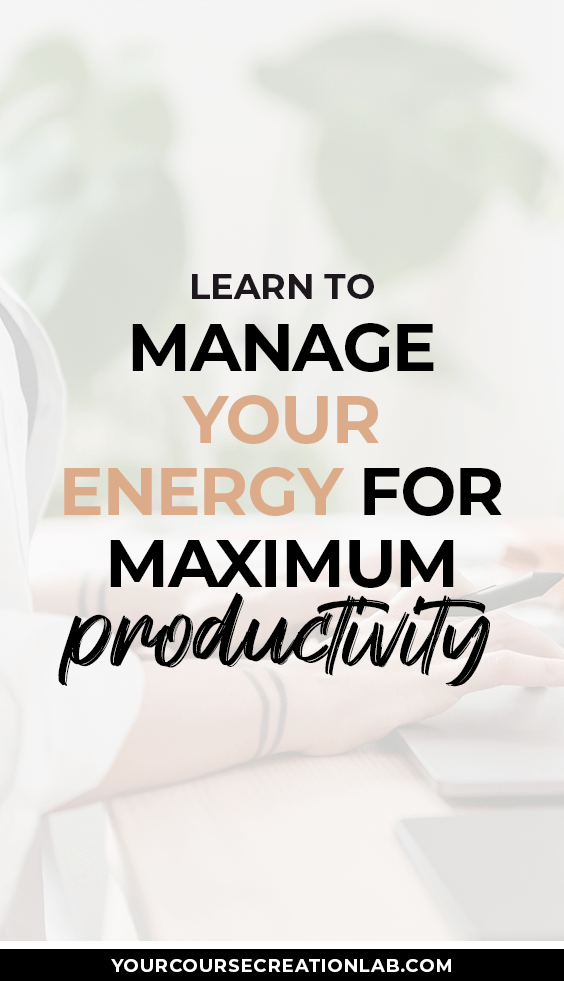Learn to manage your energy for maximum productivity