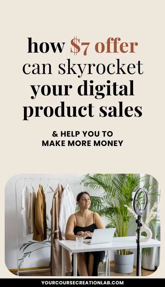 How $7 offer can skyrocket your sales: benefits of creating low-ticket products